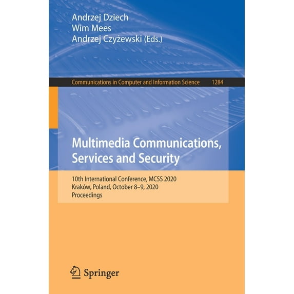 Communications in Computer and Information Science: Multimedia Communications, Services and Security : 10th International Conference, McSs 2020, Kraków, Poland, October 8-9, 2020, Proceedings (Series #1284) (Paperback)