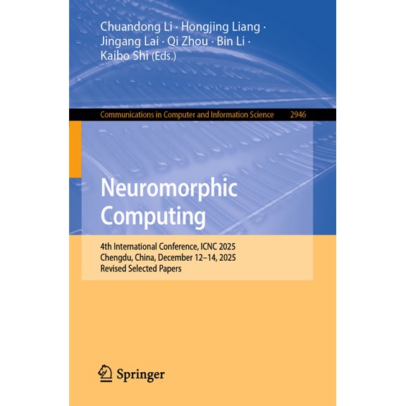 Communications in Computer and Informati Neuromorphic Computing: 4th International Conference, Icnc 2025, Chengdu, China, December 12-14, 2025, Revised Selected , Book 2946, (Paperback)