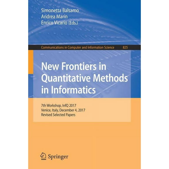 Communications in Computer and Informati New Frontiers in Quantitative Methods in Informatics: 7th Workshop, Infq 2017, Venice, Italy, December 4, 2017, Revised , Book 825, (Paperback)