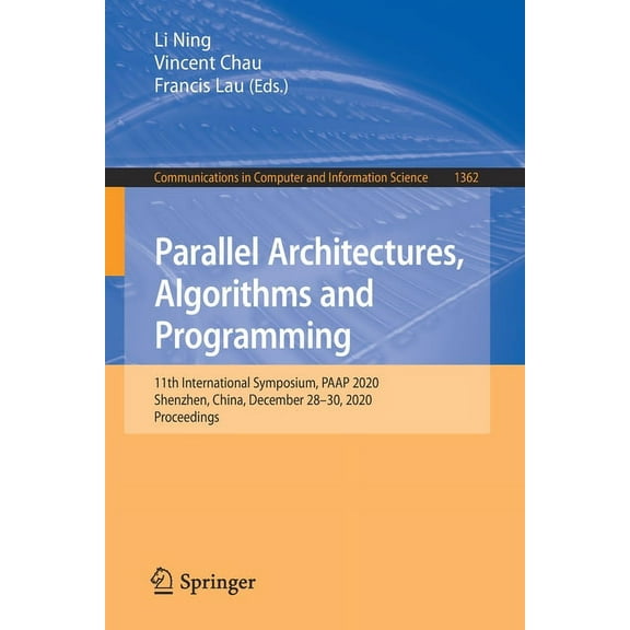 Communications in Computer and Informati Parallel Architectures, Algorithms and Programming: 11th International Symposium, Paap 2020, Shenzhen, China, December 2, Book 1362, (Paperback)