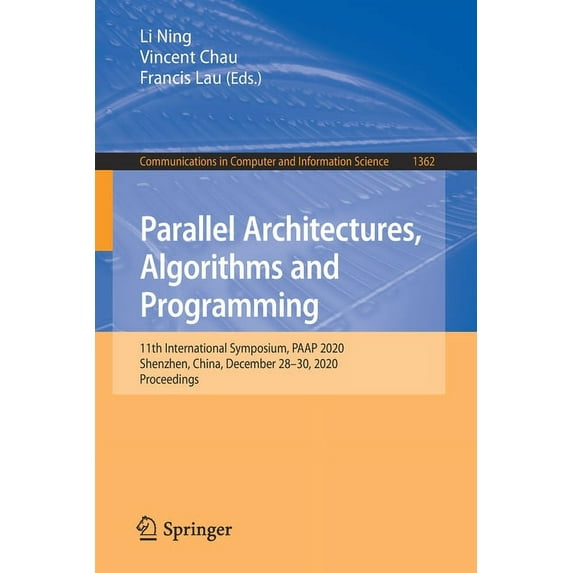 Communications in Computer and Informati Parallel Architectures, Algorithms and Programming: 11th International Symposium, Paap 2020, Shenzhen, China, December 2, Book 1362, (Paperback)