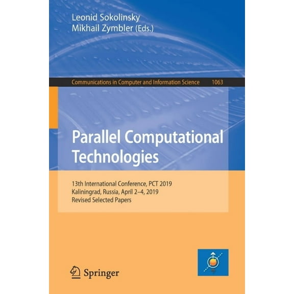 Communications in Computer and Informati Parallel Computational Technologies: 13th International Conference, PCT 2019, Kaliningrad, Russia, April 2-4, 2019, Revi, Book 1063, (Paperback)