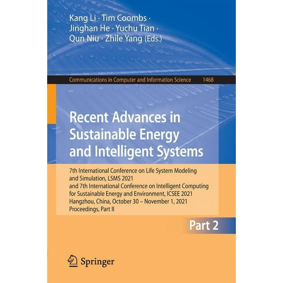 Communications in Computer and Informati Recent Advances in Sustainable Energy and Intelligent Systems: 7th International Conference on Life System Modeling and , Book 1468, (Paperback)