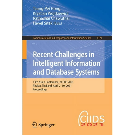 Communications in Computer and Informati Recent Challenges in Intelligent Information and Database Systems: 13th Asian Conference, Aciids 2021, Phuket, Thailand,, Book 1371, (Paperback)