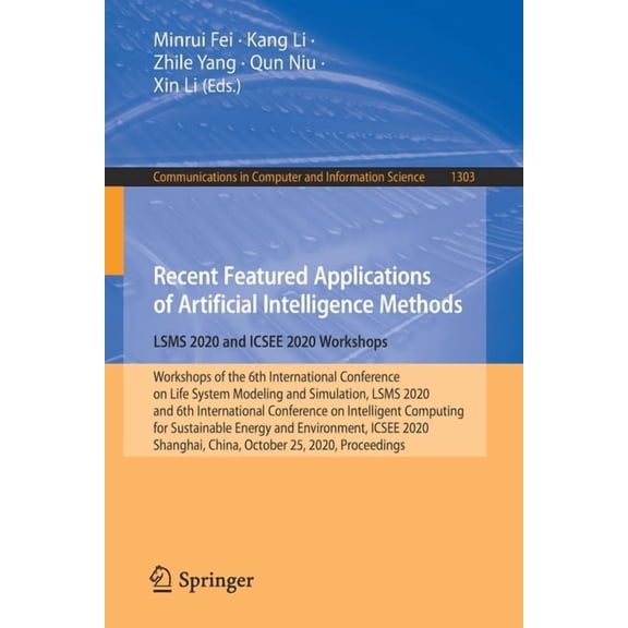 Communications in Computer and Informati Recent Featured Applications of Artificial Intelligence Methods. Lsms 2020 and Icsee 2020 Workshops: Workshops of the 6t, Book 1303, (Paperback)