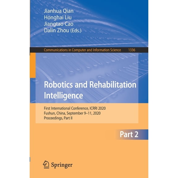 Communications in Computer and Informati Robotics and Rehabilitation Intelligence: First International Conference, Icrri 2020, Fushun, China, September 9-11, 202, Book 1336, (Paperback)