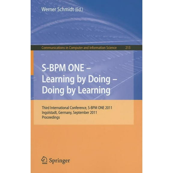 Communications in Computer and Informati S-BPM One - Learning by Doing - Doing by Learning: Third International Conference S-BPM One 2011, Ingolstadt, Germany, S, Book 213, (Paperback)