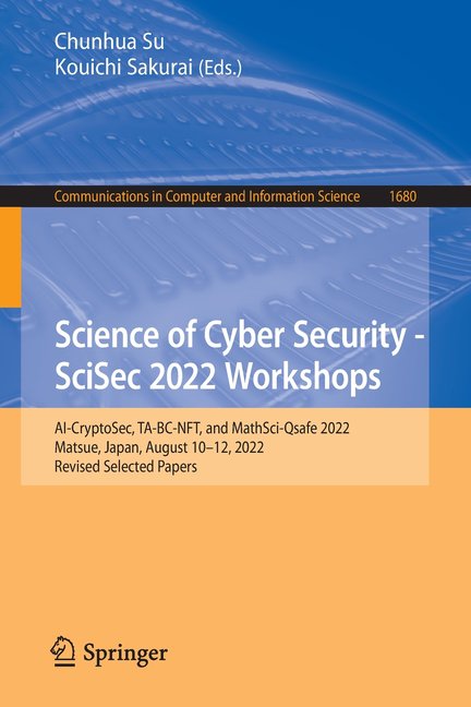 Communications in Computer and Informati Science of Cyber Security - Scisec 2022 Workshops: Ai-Cryptosec, Ta-Bc-Nft, and Mathsci-Qsafe 2022, Matsue, Japan, Augus, Book 1680, (Paperback)