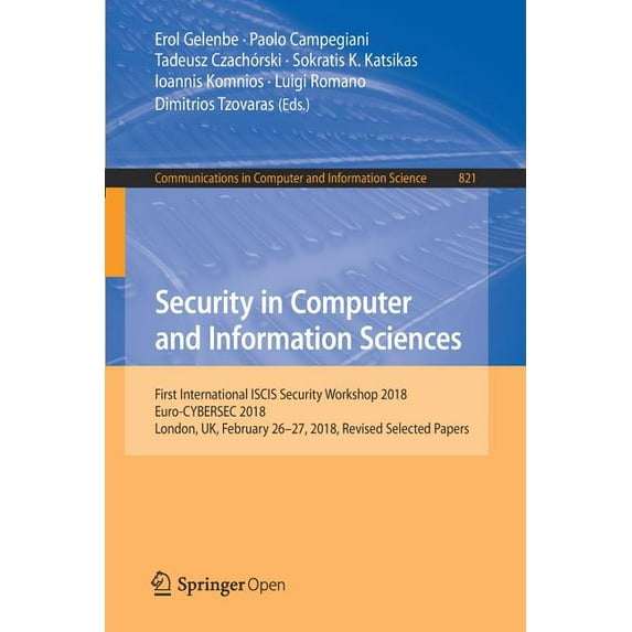 Communications in Computer and Informati Security in Computer and Information Sciences: First International Iscis Security Workshop 2018, Euro-Cybersec 2018, Lon, Book 821, (Paperback)