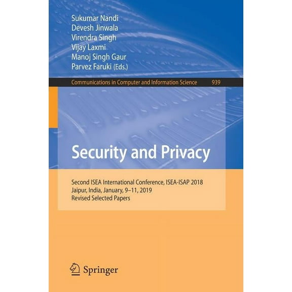 Communications in Computer and Informati Security and Privacy: Second Isea International Conference, Isea-Isap 2018, Jaipur, India, January, 9-11, 2019, Revised , Book 939, (Paperback)