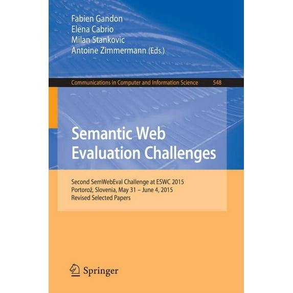 Communications in Computer and Informati Semantic Web Evaluation Challenges: Second Semwebeval Challenge at Eswc 2015, Portoroz, Slovenia, May 31 - June 4, 2015,, Book 548, (Paperback)
