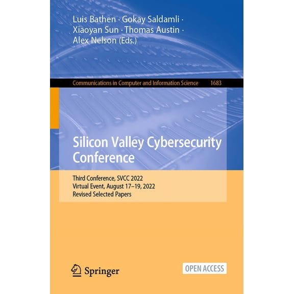 Communications in Computer and Informati Silicon Valley Cybersecurity Conference: Third Conference, Svcc 2022, Virtual Event, August 17-19, 2022, Revised Selecte, Book 1683, (Paperback)