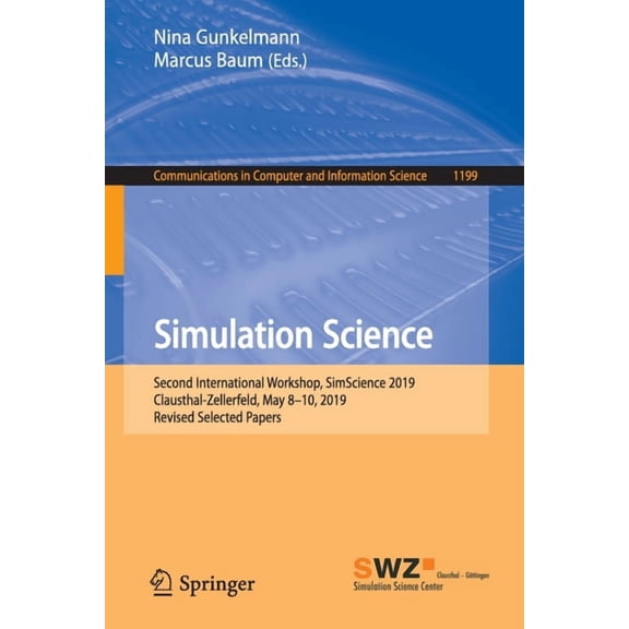 Communications in Computer and Informati Simulation Science: Second International Workshop, Simscience 2019, Clausthal-Zellerfeld, May 8-10, 2019, Revised Select, Book 1199, (Paperback)