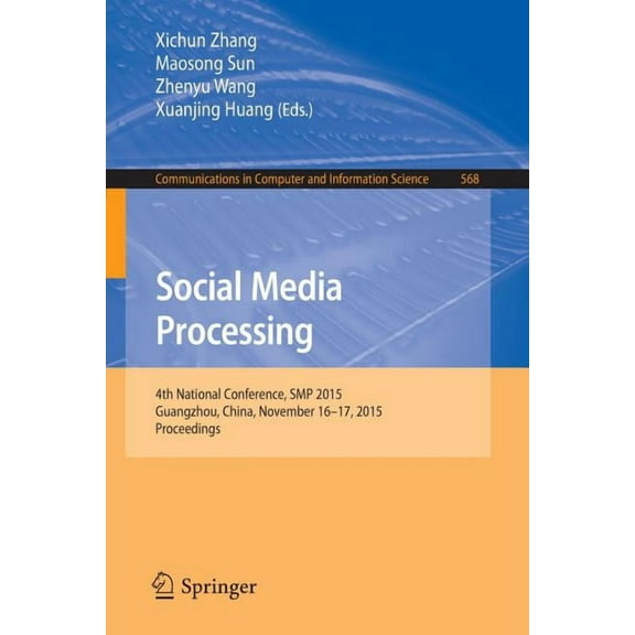 Communications in Computer and Informati Social Media Processing: 4th National Conference, SMP 2015, Guangzhou, China, November 16-17, 2015, Proceedings, Book 568, (Paperback)