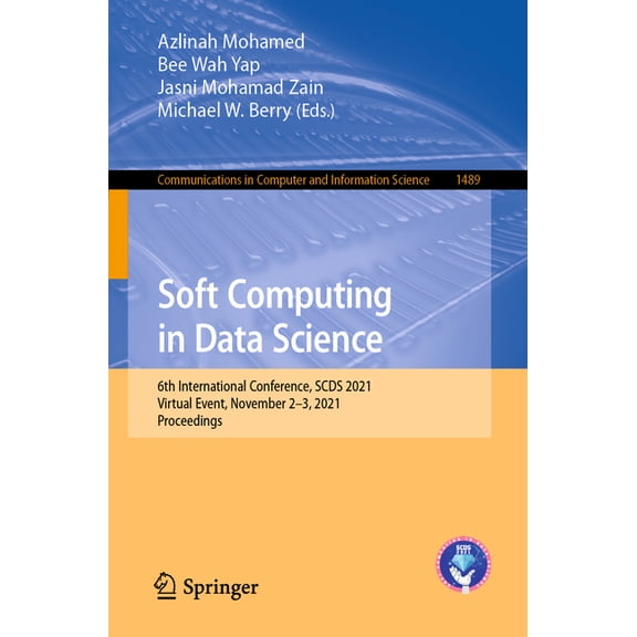 Communications in Computer and Informati Soft Computing in Data Science: 6th International Conference, Scds 2021, Virtual Event, November 2-3, 2021, Proceedings, Book 1489, (Paperback)