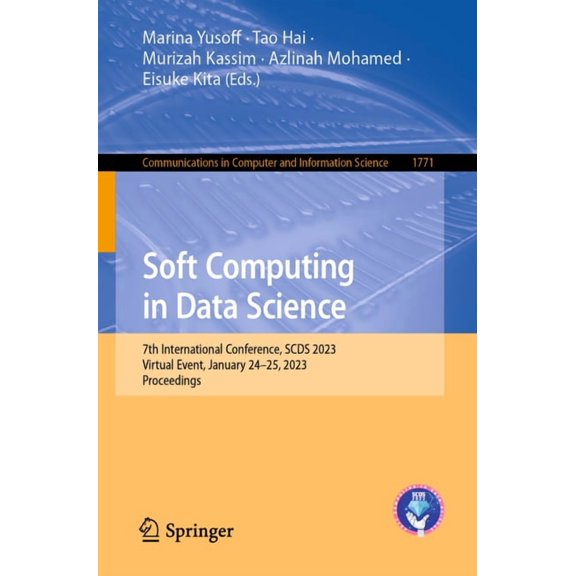 Communications in Computer and Informati Soft Computing in Data Science: 7th International Conference, Scds 2023, Virtual Event, January 24-25, 2023, Proceedings, Book 1771, (Paperback)