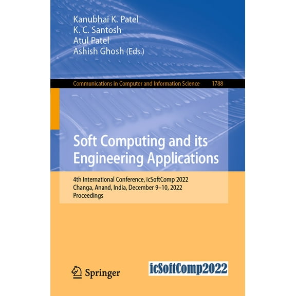 Communications in Computer and Informati Soft Computing and Its Engineering Applications: 4th International Conference, Icsoftcomp 2022, Changa, Anand, India, De, Book 1788, (Paperback)