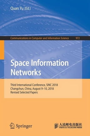 Communications in Computer and Informati Space Information Networks: Third International Conference, Sinc 2018, Changchun, China, August 9-10, 2018, Revised Sele, Book 972, (Paperback)