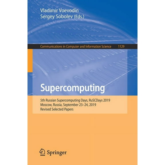 Communications in Computer and Informati Supercomputing: 5th Russian Supercomputing Days, Ruscdays 2019, Moscow, Russia, September 23-24, 2019, Revised Selected , Book 1129, (Paperback)