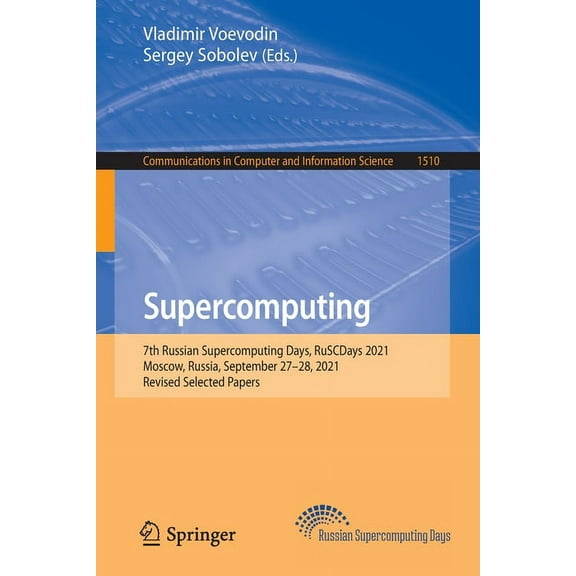 Communications in Computer and Informati Supercomputing: 7th Russian Supercomputing Days, Ruscdays 2021, Moscow, Russia, September 27-28, 2021, Revised Selected , Book 1510, (Paperback)