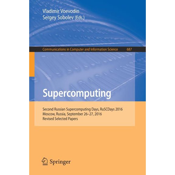 Communications in Computer and Informati Supercomputing: Second Russian Supercomputing Days, Ruscdays 2016, Moscow, Russia, September 26-27, 2016, Revised Select, Book 687, (Paperback)