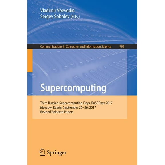 Communications in Computer and Informati Supercomputing: Third Russian Supercomputing Days, Ruscdays 2017, Moscow, Russia, September 25-26, 2017, Revised Selecte, Book 793, (Paperback)