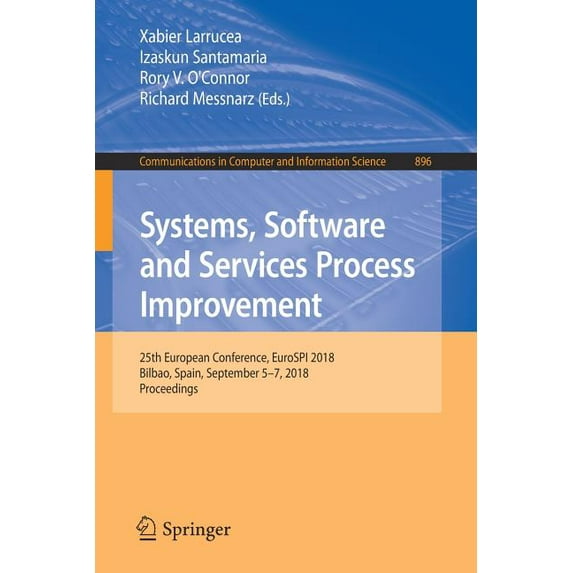 Communications in Computer and Informati Systems, Software and Services Process Improvement: 25th European Conference, Eurospi 2018, Bilbao, Spain, September 5-7, Book 896, (Paperback)