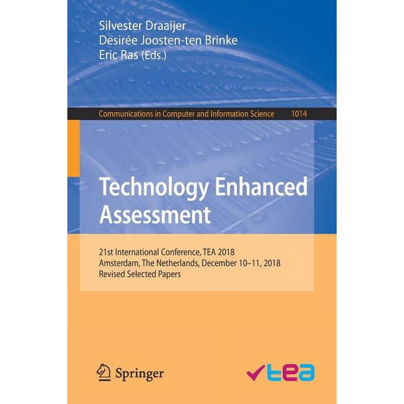 Communications in Computer and Informati Technology Enhanced Assessment: 21st International Conference, Tea 2018, Amsterdam, the Netherlands, December 10-11, 201, Book 1014, (Paperback)