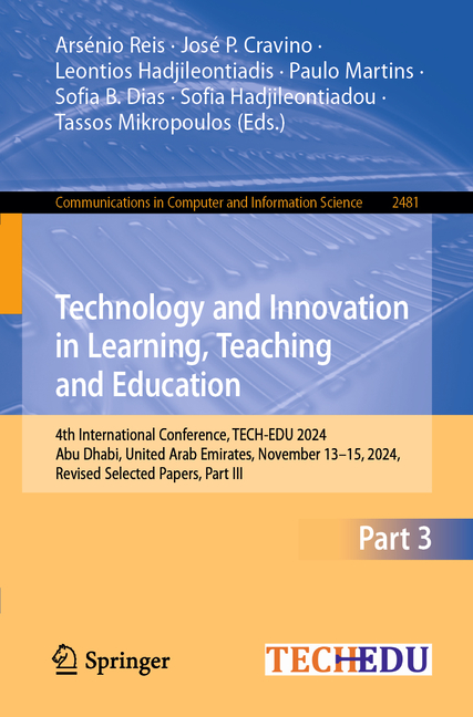 Communications in Computer and Informati Technology and Innovation in Learning, Teaching and Education: 4th International Conference, Tech-Edu 2024, Abu Dhabi, U, Book 2481, (Paperback)