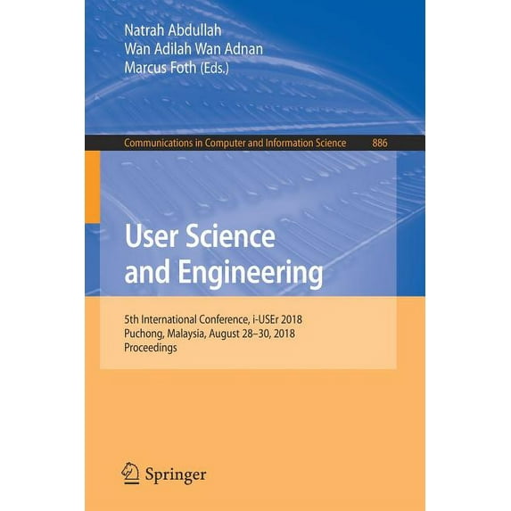 Communications in Computer and Informati User Science and Engineering: 5th International Conference, I-User 2018, Puchong, Malaysia, August 28-30, 2018, Proceedi, Book 886, (Paperback)
