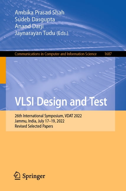 Communications in Computer and Informati VLSI Design and Test: 26th International Symposium, Vdat 2022, Jammu, India, July 17-19, 2022, Revised Selected Papers, Book 1687, (Paperback)