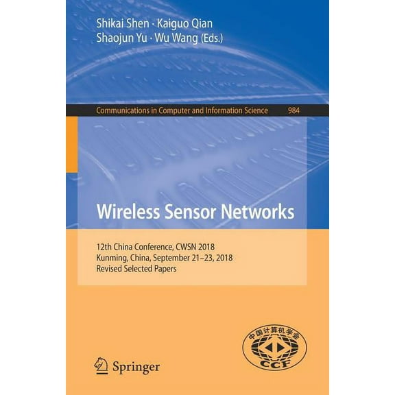 Communications in Computer and Informati Wireless Sensor Networks: 12th China Conference, Cwsn 2018, Kunming, China, September 21-23, 2018, Revised Selected Pape, Book 984, (Paperback)
