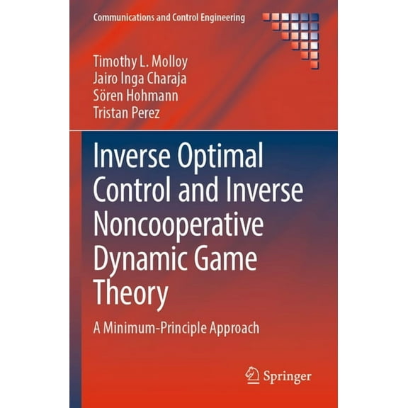 Communications and Control Engineering Inverse Optimal Control and Inverse Noncooperative Dynamic Game Theory: A Minimum-Principle Approach, (Paperback)