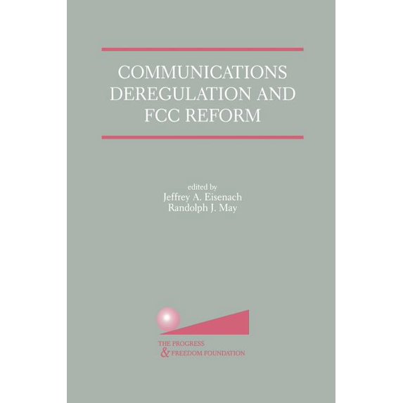 Communications Deregulation and FCC Reform: Finishing the Job (Paperback)