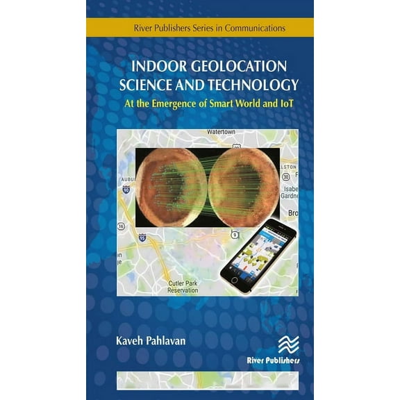 Communications Indoor Geolocation Science and Technology: At the Emergence of Smart World and Iot, (Hardcover)