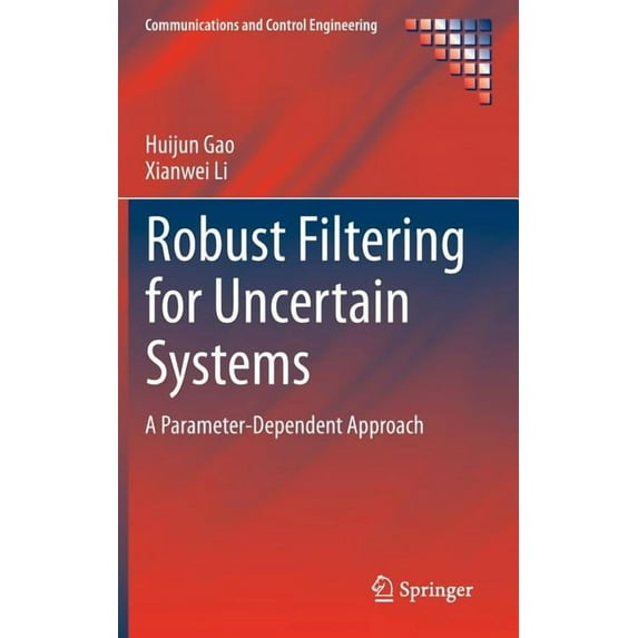 Communications and Control Engineering Robust Filtering for Uncertain Systems: A Parameter-Dependent Approach, (Hardcover)