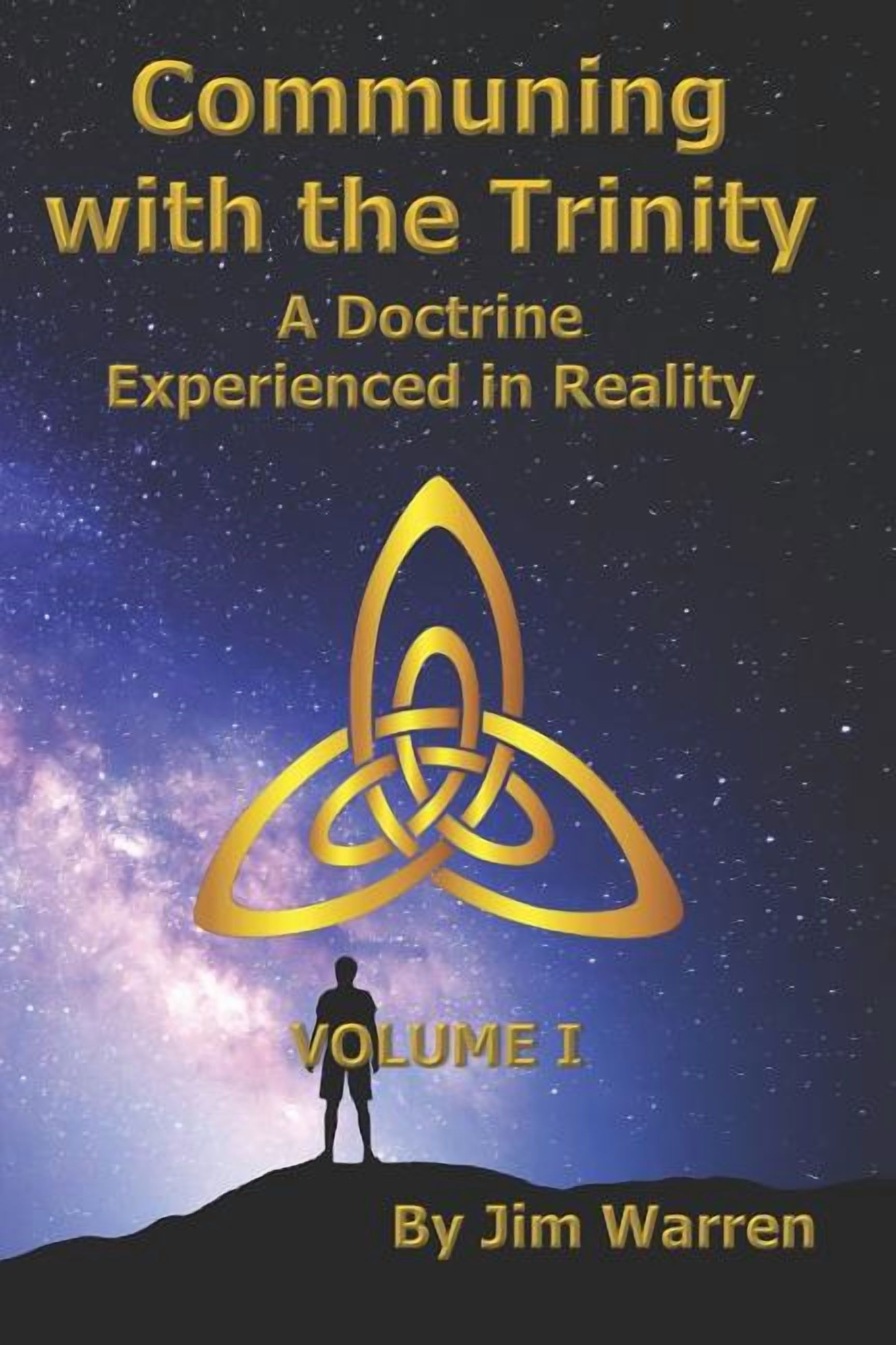 Communing with the Trinity, Volume I: A Doctrine Experienced in Reality Paperback 1795524006 9781795524001 Jim Warren