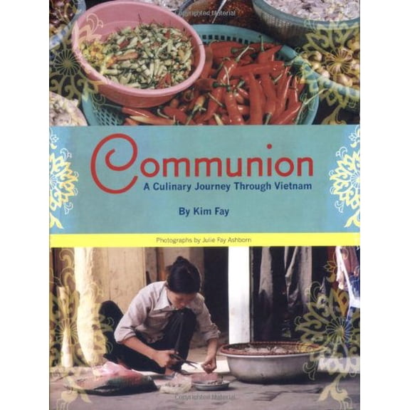 Pre-Owned Communion: A Culinary Journey Through Vietnam (Paperback) 193415914X 9781934159149