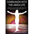 thumbnail image 1 of Communion with the Absolute: REDISCOVER THE LOST ART OF SPIRITUALITY IN A SCIENTIFIC CONTEXT COMMUNICATING WITH THE SPIR, (Paperback), 1 of 1