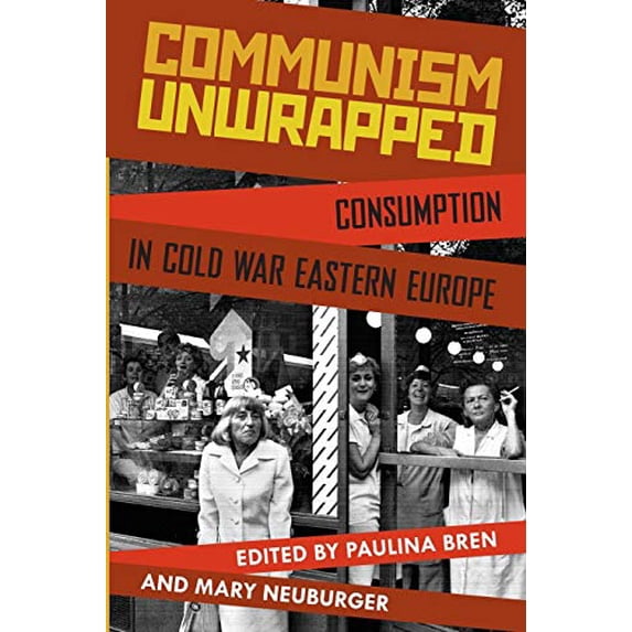 Pre-Owned Communism Unwrapped : Consumption in Cold War Eastern Europe, Paperback by Bren, Paulina (EDT); Neuburger, Mary (EDT), ISBN 0199827672, ISBN-13 9780199827671