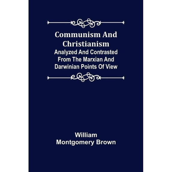 Communism and Christianism; Analyzed and Contrasted from the Marxian and Darwinian Points of View, (Paperback)