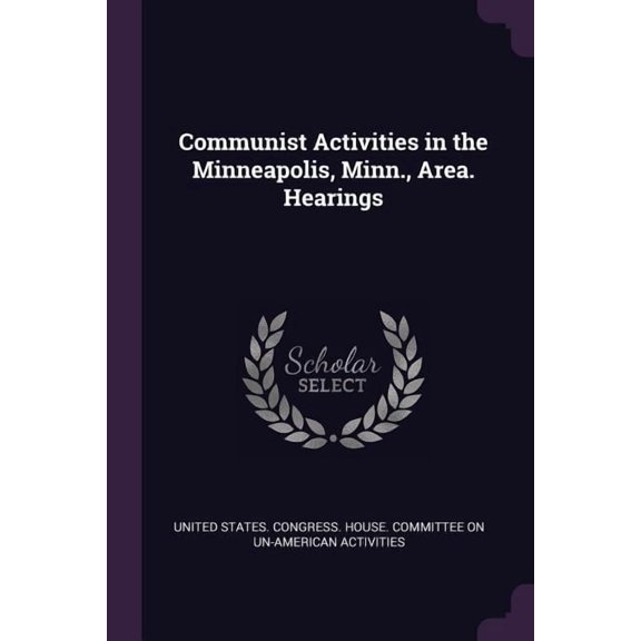 Communist Activities in the Minneapolis, Minn., Area. Hearings (Paperback)