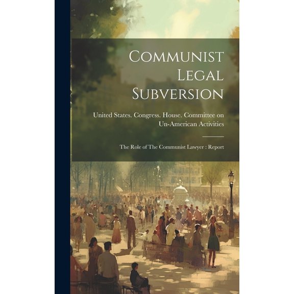 Communist Legal Subversion: The Role of The Communist Lawyer: Report, (Hardcover)