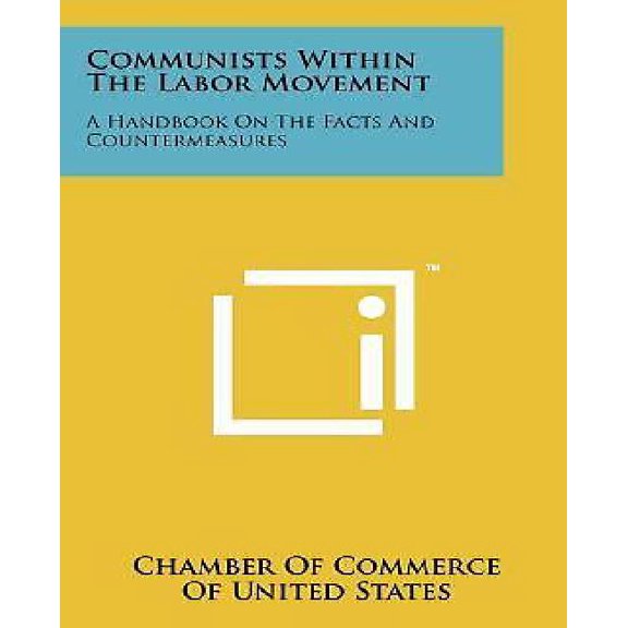 Communists Within the Labor Movement : A Handbook on the Facts and Countermeasures