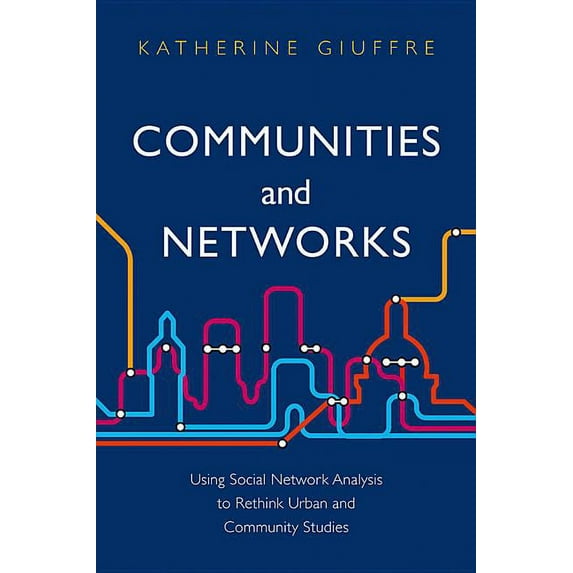Communities and Networks: Using Social Network Analysis to Rethink Urban and Community Studies (Paperback)