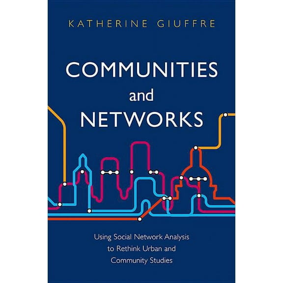 Communities and Networks: Using Social Network Analysis to Rethink Urban and Community Studies (Paperback)