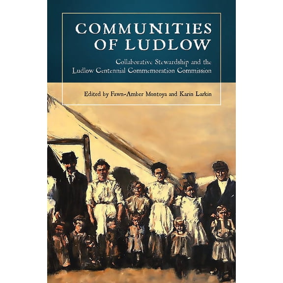 Communities of Ludlow : Collaborative Stewardship and the Ludlow Centennial Commemoration Commission (Hardcover)