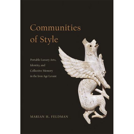 Communities of Style: Portable Luxury Arts, Identity, and Collective Memory in the Iron Age Levant, (Hardcover)