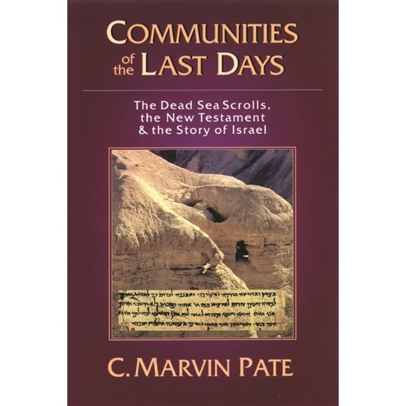 Communities of the Last Days: The Dead Sea Scrolls and the New Testament, (Paperback)