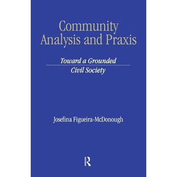 Pre-Owned Community Analysis and Practice: Toward a Grounded Civil Society (Hardcover) by Dr. Josefina Figueira-McDonough
